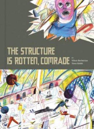 The Structure Is Rotten, Comrade by Viken Berberian & Yann Kebbi