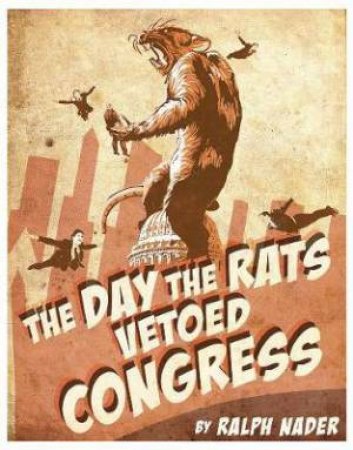 The Day The Rats Vetoed Congress by Ralph Nader & Mr. Fish