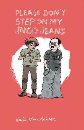 Please Don't Step On My JNCO Jeans by Noah Van Sciver