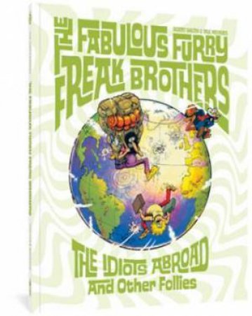 The Fabulous Furry Freak Brothers: The Idiots Abroad And Other Follies by Gilbert Shelton & Paul Mavrides