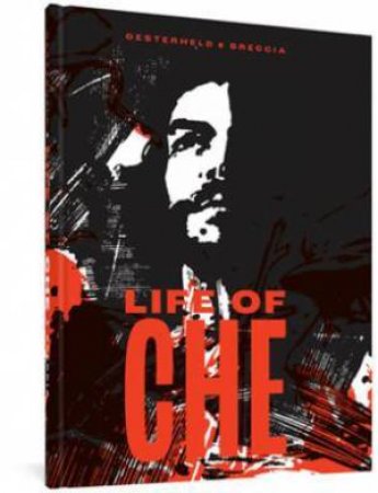 Life Of Che by Hector German Oesterheld & Alberto Breccia & Enrique Breccia & Pablo Turnes & Erica Mena