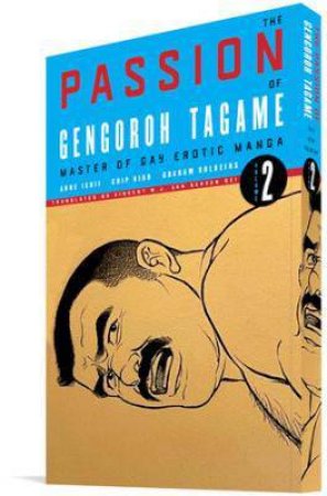 The Passion Of Gengoroh Tagame Volume Two by Gengoroh Tagame & Chip Kidd & Anne Ishii & Graham Kolbeins & Vincent WJ van Gerven Oei