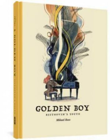 Golden Boy: Beethoven's Youth by Mikael Ross & Nika Knight