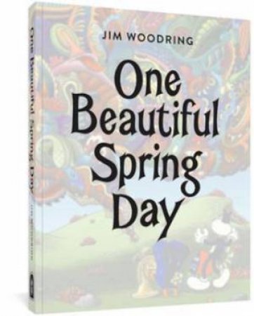 One Beautiful Spring Day by Jim Woodring