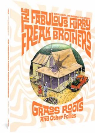 The Fabulous Furry Freak Brothers: Grass Roots and Other Follies (Freak Brothers Follies) by Gilbert Shelton & Paul Mavrides & Dave Sheridan