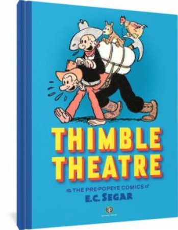 Thimble Theatre & the Pre-Popeye Comics of E.C. Segar by E. C. Segar & Peter Maresca & Paul C. Tumey & Jeet Heer & Michael Tisserand