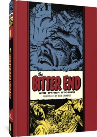 The Bitter End And Other Stories (The EC Comics Library) by Reed Crandall & Al Feldstein & George Roussos & Jon Gothold