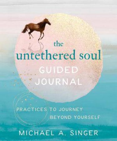 The Untethered Soul Guided Journal by Michael A. Singer