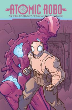 Atomic Robo And The Spectre Of Tomorrow by Brian Clevinger