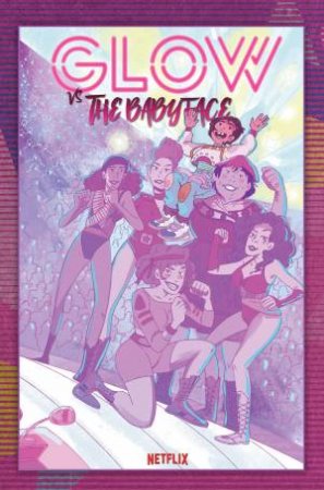 GLOW vs The Babyface by Aimee Garcia & A.J. Mendez