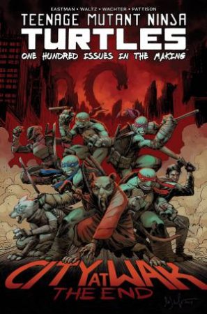 Teenage Mutant Ninja Turtles: One Hundred Issues In The Making by Kevin Eastman & Tom Waltz & Mateus Santolouco Dave Wachter