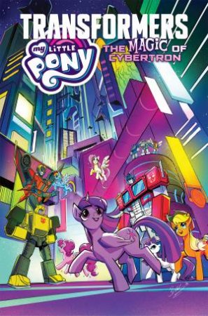 My Little Pony/Transformers The Magic Of Cybertron by James Asmus & Sam Maggs