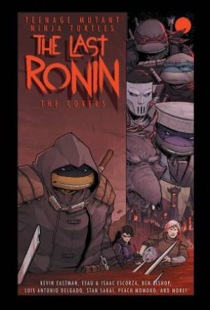 Teenage Mutant Ninja Turtles The Last Ronin -- The Covers by Kevin Eastman