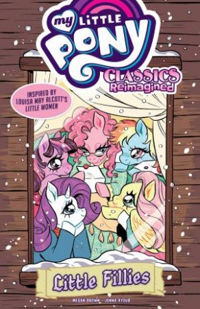 My Little Pony Classics Reimagined--Little Fillies by Megan Brown