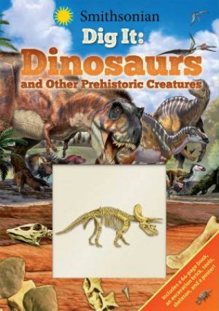 Smithsonian Dig It: Dinosaurs & Other Prehistoric Creatures by Franco Tempesta