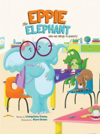 Eppie the Elephant (Who Was Allergic to Peanuts) by Livingstone Crouse