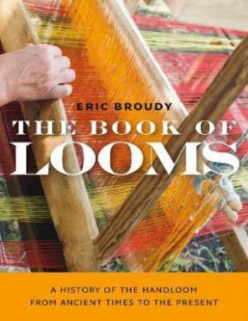 The Book Of Looms by Eric Broudy