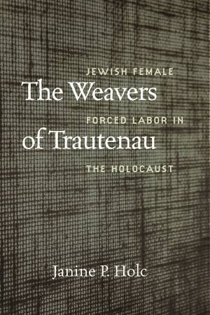 The Weavers of Trautenau by Janine P. Holc