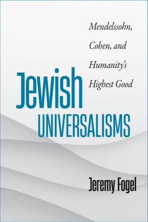 Jewish Universalisms by Jeremy Fogel