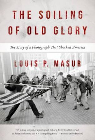 The Soiling of Old Glory by Louis P. Masur & Ted Landsmark.