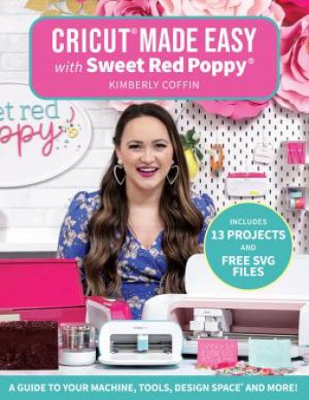 Cricut Made Easy With Sweet Red Poppy by Kimberly Coffin