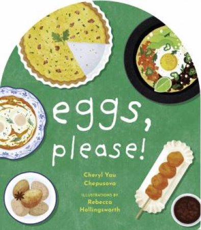 Eggs, Please! by Cheryl Yau Chepusova & Rebecca Hollingsworth