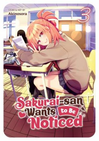 Sakurai-San Wants To Be Noticed Vol. 3 by Sora Akino