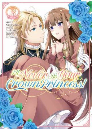 I'll Never Be Your Crown Princess! Vol. 03 by Saki Tsukigami