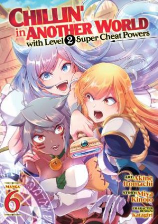 Chillin' In Another World With Level 2 Super Cheat Powers Vol. 6 by Miya Kinojo