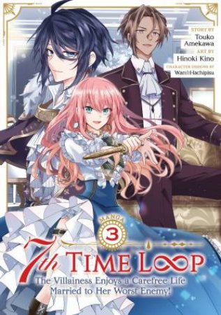 7th Time Loop: The Villainess Enjoys A Carefree Life Married To Her Worst Enemy! (Manga) Vol. 3 by Touko Amekawa