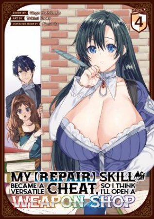 My [Repair] Skill Became A Versatile Cheat, So I Think I'll Open A Weapon Shop Vol. 4 by Ginga Hoshikawa