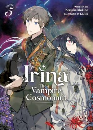 Irina The Vampire Cosmonaut (Light Novel) Vol. 5 by Keisuke Makino