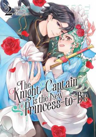 The Knight Captain is the New Princess-to-Be Vol. 2 by Yasuko Yamaru