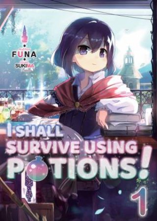 I Shall Survive Using Potions! Vol. 1 (Light Novel) by Funa