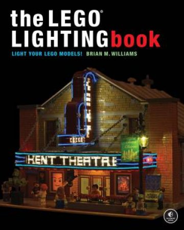 The LEGO Lighting Book by Brian M Williams