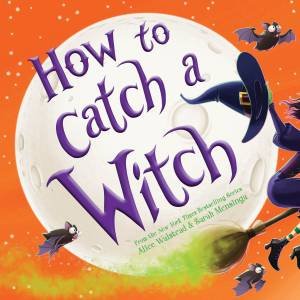 How To Catch A Witch by Alice Walstead & Megan Joyce