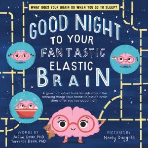 Good Night To Your Fantastic Elastic Brain by JoAnn Deak & Terrence Deak & Neely Daggett