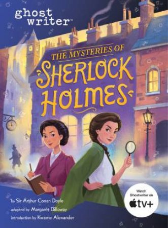 Ghostwriter: The Mysteries Of Sherlock Holmes by Sir Arthur Conan Doyle & Kwame Alexander & Margaret Dilloway