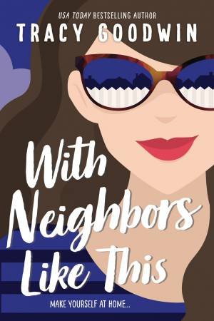 With Neighbors Like This by Tracy Goodwin