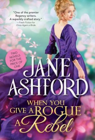 When You Give A Rogue A Rebel by Jane Ashford