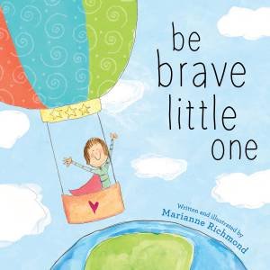 Be Brave Little One by Marianne Richmond