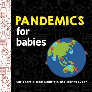 Pandemics For Babies by Chris Ferrie & Neal Goldstein & Joanna Suder