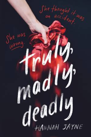 Truly, Madly, Deadly by Hannah Jayne