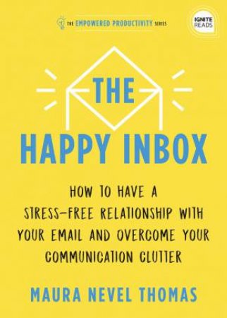 The Happy Inbox by Maura Thomas