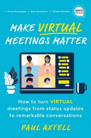 Make Virtual Meetings Matter by Paul Axtell