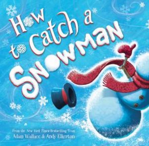 How To Catch A Snowman by Adam Wallace & Andy Elkerton