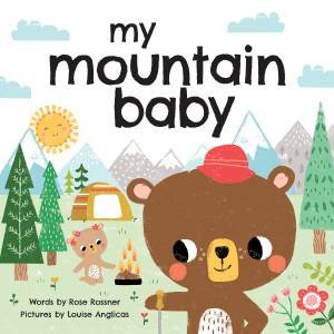 My Mountain Baby by Rose Rossner & Louise Anglicas