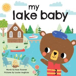 My Lake Baby by Rose Rossner & Louise Anglicas