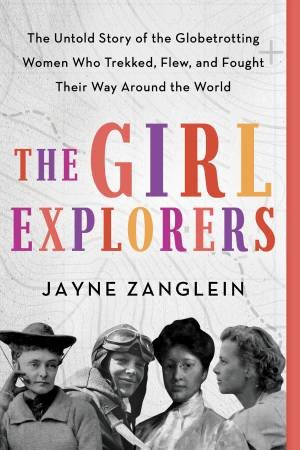 The Girl Explorers by Jayne Zanglein