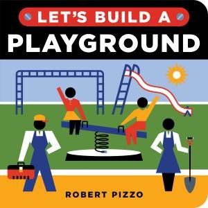 Let's Build A Playground by Robert Pizzo